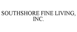 SOUTHSHORE FINE LIVING, INC.