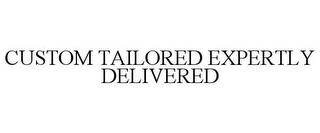 CUSTOM TAILORED EXPERTLY DELIVERED