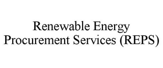 RENEWABLE ENERGY PROCUREMENT SERVICES (REPS)