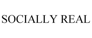 SOCIALLY REAL