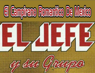 EL CAMPIRANO ROMANTICO DE MEXICO EL JEFE Y SU GRUPO