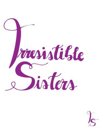IRRESISTIBLE SISTERS  IS