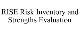 RISE RISK INVENTORY AND STRENGTHS EVALUATION