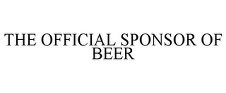 THE OFFICIAL SPONSOR OF BEER