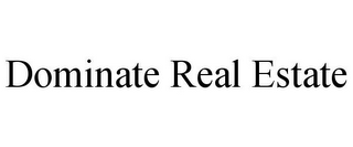 DOMINATE REAL ESTATE