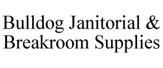 BULLDOG JANITORIAL & BREAKROOM SUPPLIES