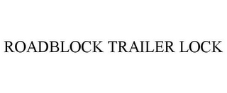 ROADBLOCK TRAILER LOCK