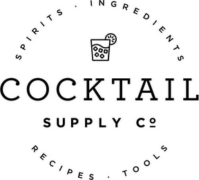 COCKTAIL SUPPLY CO. SPIRITS ? INGREDIENTS RECIPES · TOOLS