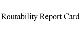 ROUTABILITY REPORT CARD