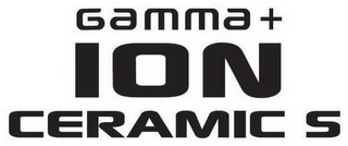 GAMMA + ION CERAMIC S