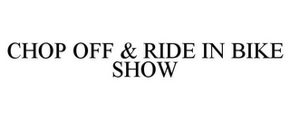 CHOP OFF & RIDE IN BIKE SHOW