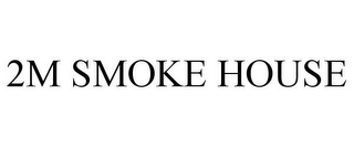 2M SMOKE HOUSE