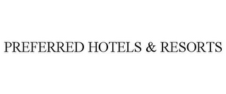 PREFERRED HOTELS & RESORTS