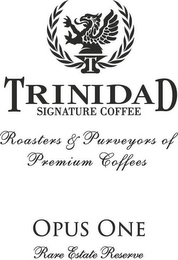 T TRINIDAD SIGNATURE COFFEE ROASTERS & PURVEYORS OF PREMIUM COFFEES OPUS ONE RARE ESTATE RESERVE