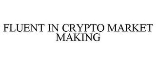 FLUENT IN CRYPTO MARKET MAKING