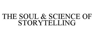 THE SOUL & SCIENCE OF STORYTELLING