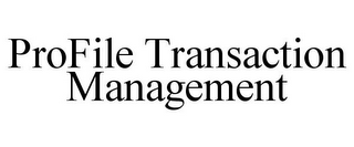 PROFILE TRANSACTION MANAGEMENT