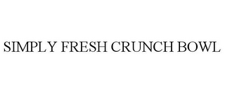 SIMPLY FRESH CRUNCH BOWL