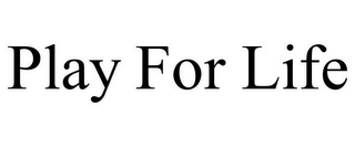PLAY FOR LIFE
