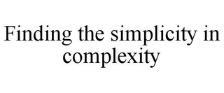 FINDING THE SIMPLICITY IN COMPLEXITY