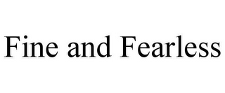 FINE AND FEARLESS