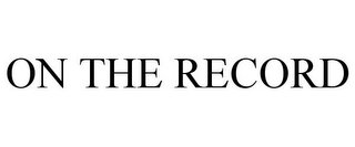 ON THE RECORD