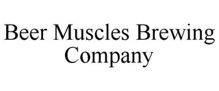 BEER MUSCLES BREWING COMPANY