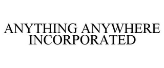 ANYTHING ANYWHERE INCORPORATED