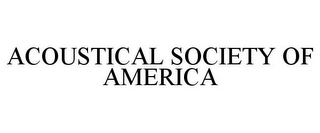 ACOUSTICAL SOCIETY OF AMERICA