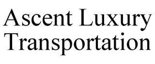 ASCENT LUXURY TRANSPORTATION