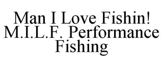 MAN I LOVE FISHIN! M.I.L.F. PERFORMANCE FISHING