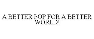 A BETTER POP FOR A BETTER WORLD!