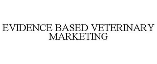 EVIDENCE BASED VETERINARY MARKETING