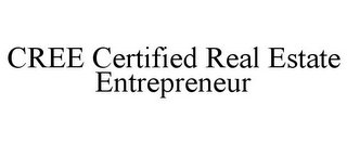 CREE CERTIFIED REAL ESTATE ENTREPRENEUR