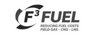 F³ FUEL REDUCING FUEL COSTS FIELD GAS ·CNG ·LNG