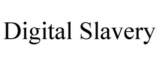 DIGITAL SLAVERY