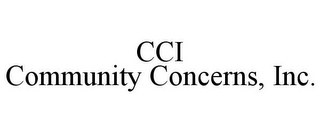 CCI COMMUNITY CONCERNS, INC.