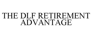 THE DLF RETIREMENT ADVANTAGE