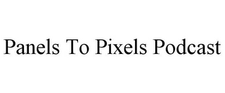 PANELS TO PIXELS PODCAST