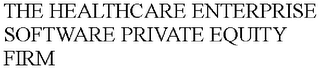 THE HEALTHCARE ENTERPRISE SOFTWARE PRIVATE EQUITY FIRM