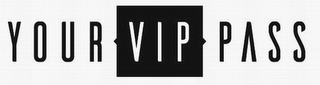 YOUR VIP PASS