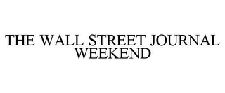 THE WALL STREET JOURNAL WEEKEND