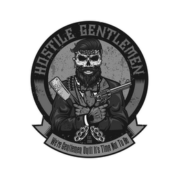 HOSTILE GENTLEMEN WE'RE GENTLEMEN UNTIL IT'S TIME NOT TO BE EST. 2018