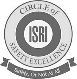 ISRI CIRCLE OF SAFETY EXCELLENCE SAFELY, OR NOT AT ALL