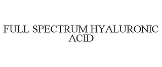 FULL SPECTRUM HYALURONIC ACID