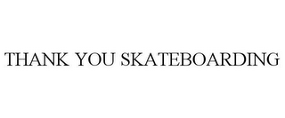 THANK YOU SKATEBOARDING