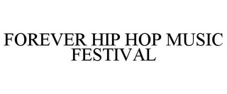 FOREVER HIP HOP MUSIC FESTIVAL