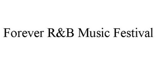 FOREVER R&B MUSIC FESTIVAL