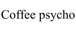 COFFEE PSYCHO