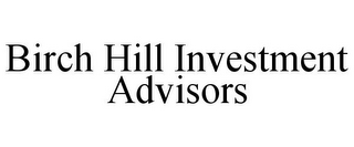 BIRCH HILL INVESTMENT ADVISORS